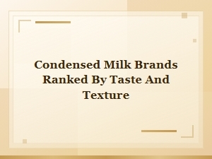 Best Condensed Milk Brands Ranked by Taste and Texture