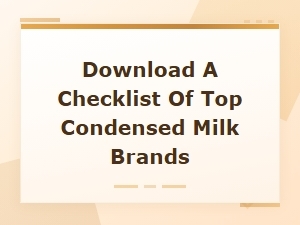 Download a Checklist of Top Condensed Milk Brands