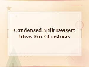 Condensed Milk Dessert Ideas for Christmas You Need to Try