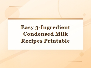 Easy 3-Ingredient Condensed Milk Recipes Printable Collection