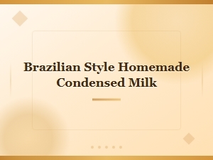 Brazilian Style Homemade Condensed Milk Recipe