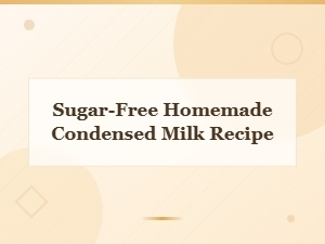 Sugar-Free Homemade Condensed Milk Recipe